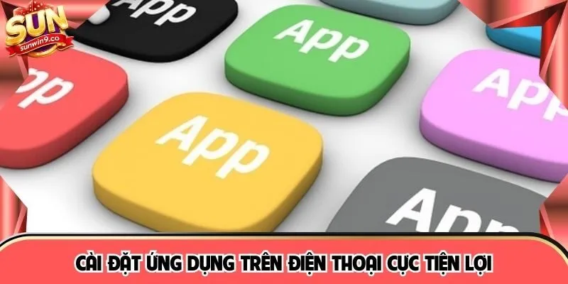 Cài đặt ứng dụng trên điện thoại cực tiện lợi