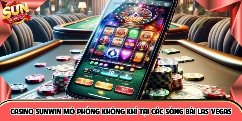 Casino SUNWIN mô phỏng không khí tại các sòng bài Las Vegas