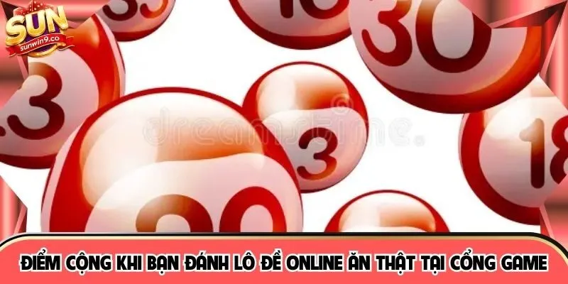 Điểm cộng khi bạn đánh lô đề online ăn thật tại cổng game