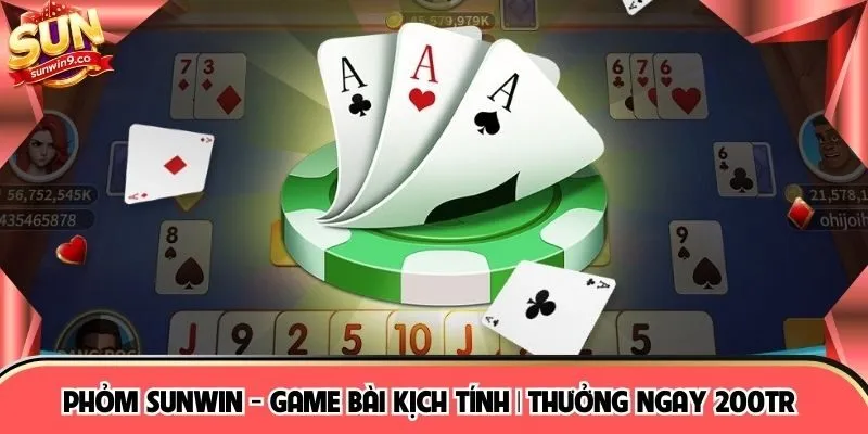 Phỏm SUNWIN - Game Bài Kịch Tính | Thưởng Ngay 200Tr 